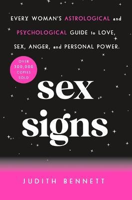 Sex Signs: Every Woman's Astrological and Psychological Guide to Love, Sex, Anger, and Personal Power - Judith Bennett