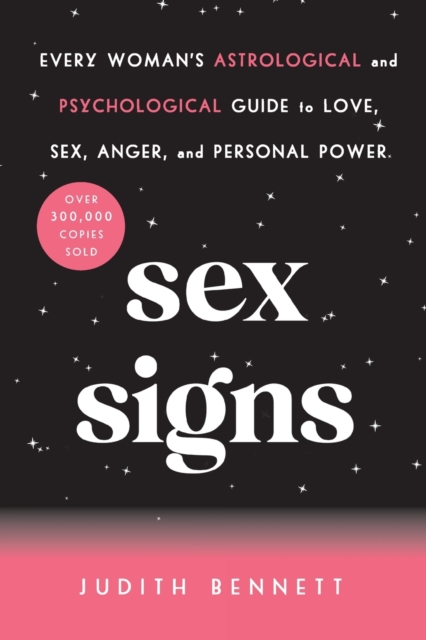 Sex Signs: Every Woman's Astrological and Psychological Guide to Love, Sex, Anger, and Personal Power - Judith Bennett