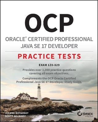 Ocp Oracle Certified Professional Java Se 17 Developer Practice Tests: Exam 1z0-829 - Jeanne Boyarsky