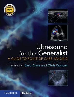 Ultrasound for the Generalist with Online Resource: A Guide to Point of Care Imaging - Sarb Clare