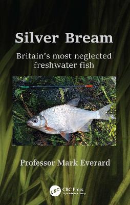 Silver Bream: Britain's Most Neglected Freshwater Fish - Mark Everard