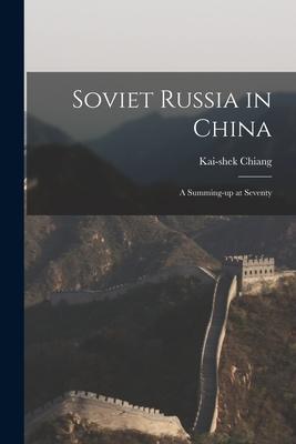 Soviet Russia in China; a Summing-up at Seventy - Kai-shek 1887-1975 Chiang