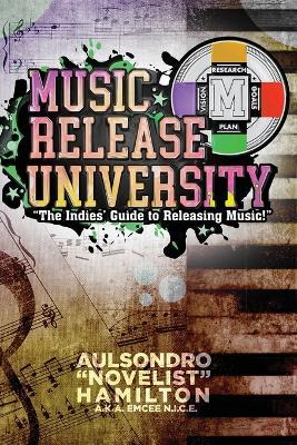 Music Release University: The Indies' Guide to Releasing Music! - Aulsondro Novelist Hamilton