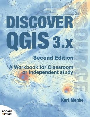 Discover QGIS 3.x - Second Edition: A Workbook for Classroom or Independent Study - Kurt Menke