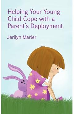 Helping Your Young Child Cope with a Parent's Deployment - Jerilyn Marler