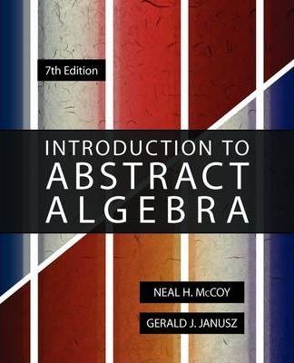 Introduction to Abstract Algebra, 7th Edition - Neal H. Mccoy