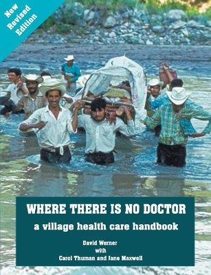 Where There Is No Doctor: A Village Health Care Handbook - David Werner