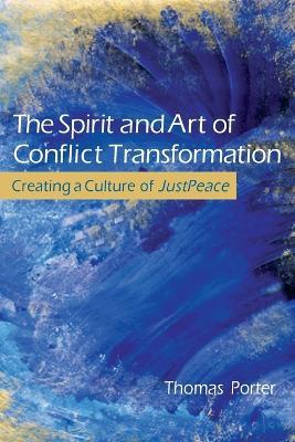 The Spirit and Art of Conflict Transformation - Thomas Porter