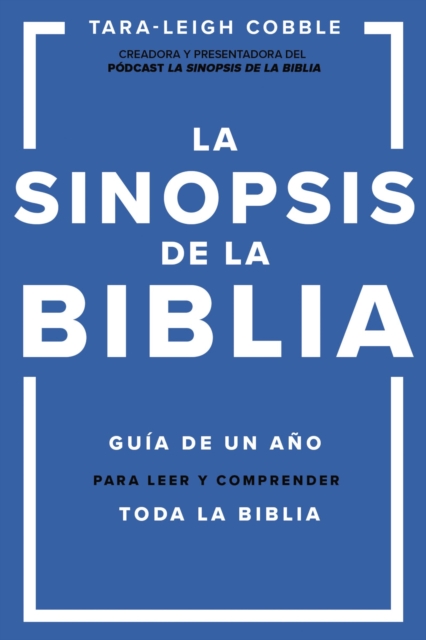 La Sinopsis de la Biblia: Guía de Un Año Para Leer Y Comprender Toda La Biblia - Tara-leigh Cobble