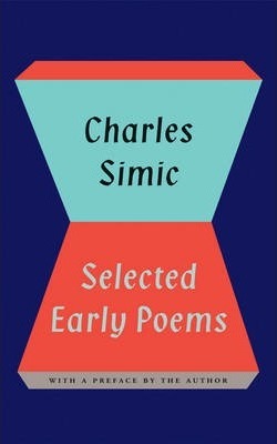 Charles Simic: Selected Early Poems - Charles Simic