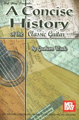 A Concise History of the Classic Guitar - Graham Wade