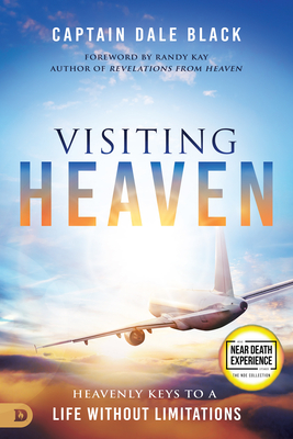Visiting Heaven: Revealing the Secrets of Life After Death - Captain Dale Black