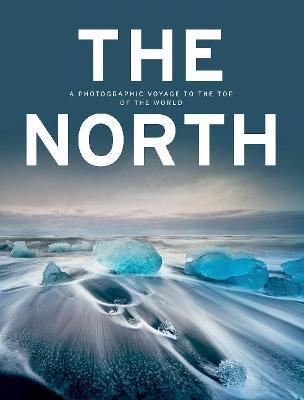 The North: A Photographic Voyage to the Top of the World - Kunth Verlag