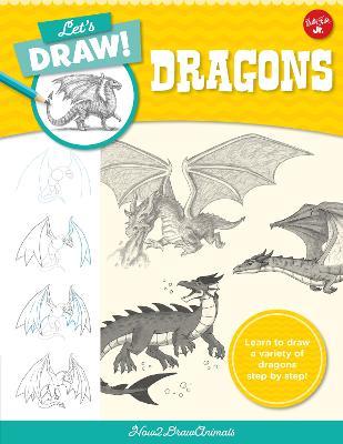 Let's Draw Dragons: Learn to Draw a Variety of Dragons Step by Step! - How2drawanimals