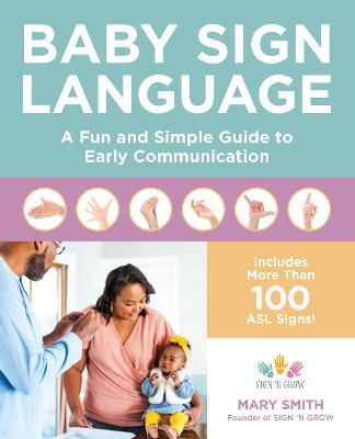 Baby Sign Language: A Fun and Simple Guide to Early Communication - Mary Smith