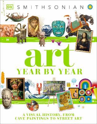 Art Year by Year: A Visual History, from Cave Paintings to Street Art - Dk