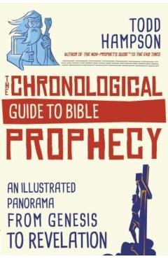 The Chronological Guide to Bible Prophecy: An Illustrated Panorama from Genesis to Revelation - Todd Hampson