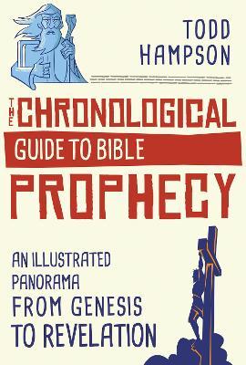 The Chronological Guide to Bible Prophecy: An Illustrated Panorama from Genesis to Revelation - Todd Hampson