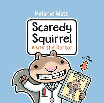 Scaredy Squirrel Visits the Doctor - Melanie Watt