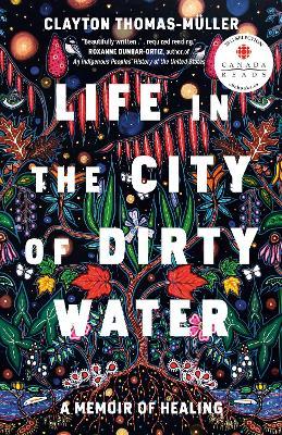 Life in the City of Dirty Water: A Memoir of Healing - Clayton Thomas-muller