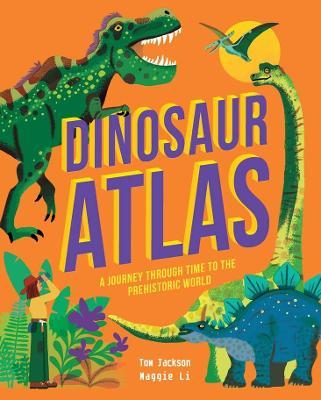 Dinosaur Atlas: A Journey Through Time to the Prehistoric World - Tom Jackson