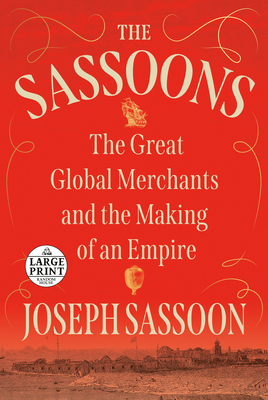 The Sassoons: The Great Global Merchants and the Making of an Empire - Joseph Sassoon