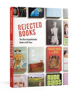 Rejected Books: The Most Unpublishable Books of All Time - Graham Johnson
