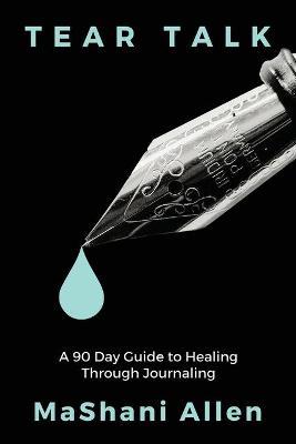 Tear Talk A 90 Guide Day to Healing and Journaling - Mashani Allen