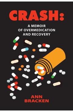 Coperta cărții 'Crash: A Memoir of Overmedication and Recovery - Ann C. Bracken'