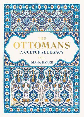 The Ottomans: A Cultural Legacy - Diana Darke