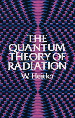The Quantum Theory of Radiation: Third Edition - W. Heitler