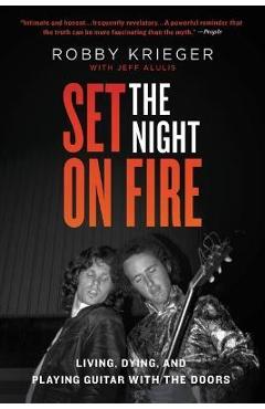 Coperta cărții 'Set the Night on Fire: Living, Dying, and Playing Guitar with the Doors - Robby Krieger'