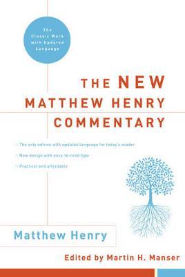 The New Matthew Henry Commentary: The Classic Work with Updated Language - Matthew Henry