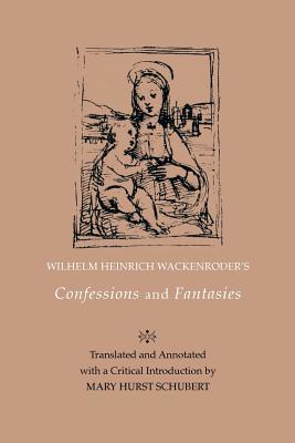 Coperta cărții 'Wilhelm Heinrich Wackenroder's Confessions and Fantasies - Mary Hurst Schubert'