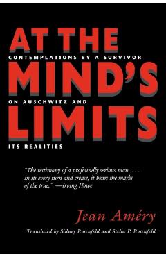At the Mind's Limits: Contemplations by a Survivor on Auschwitz and Its Realities - Jean Amery