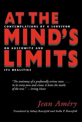 At the Mind's Limits: Contemplations by a Survivor on Auschwitz and Its Realities - Jean Amery
