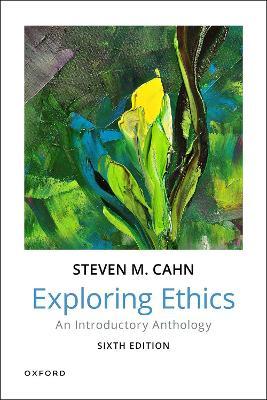 Exploring Ethics: An Introductory Anthology - Steven M. Cahn