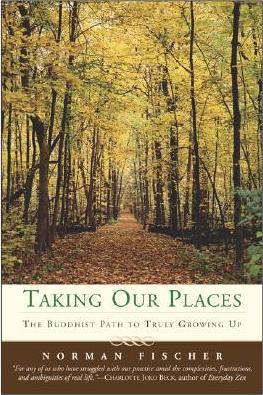Taking Our Places: The Buddhist Path to Truly Growing Up - Norman Fischer