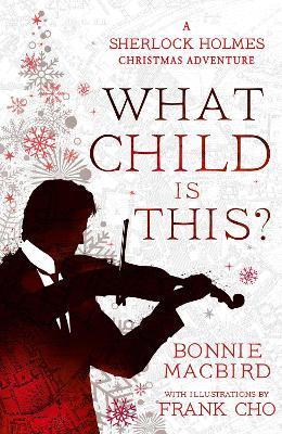 What Child Is This?: A Sherlock Holmes Christmas Adventure - Bonnie Macbird