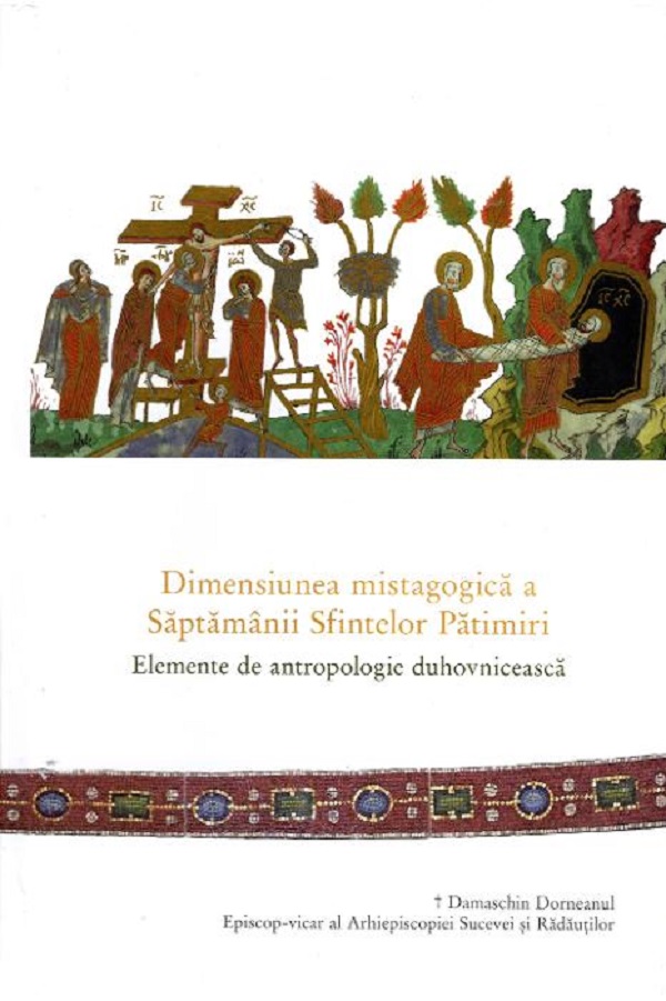 Dimensiunea mistagogica a Saptamanii Sfintelor Patimiri - Damaschin Dorneanul