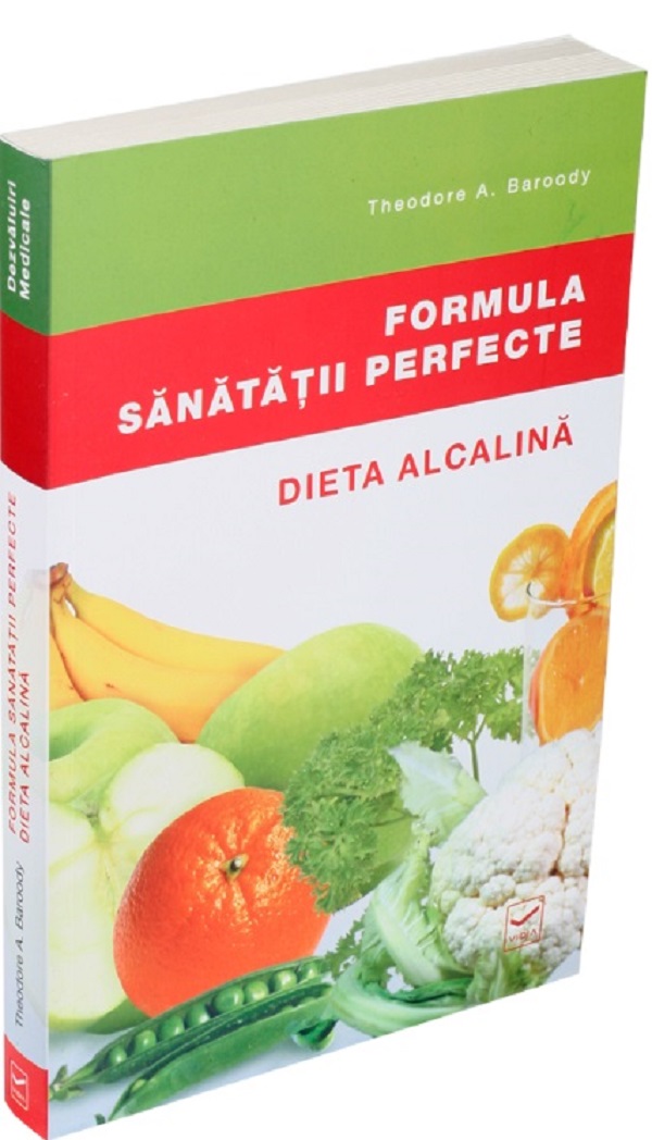 Formula Sanatatii Perfecte. Dieta Alcalina - Theodore A. Baroody