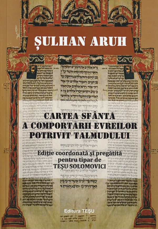 Sulhan Aruh. Cartea sfanta a comportarii evreilor potrivit talmudului - Tesu Solomovici
