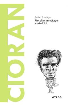 Coperta cărții 'Descopera filosofia. Cioran. Filosofia ca meditatie a nefericirii - Adrian Buzdugan'