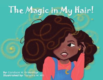 The Magic in My Hair! - Candace S. Greenidge