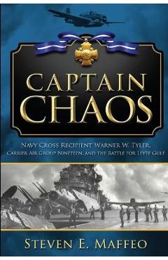 Coperta cărții 'Captain Chaos: Navy Cross Recipient Warner W. Tyler, Carrier Air Group Nineteen, and the Battle for Leyte Gulf - Steven'