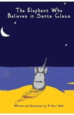 Coperta cărții 'The Elephant Who Believes in Santa Clause - V. Kaci Sehr'