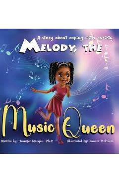 Coperta cărții 'Melody, the Music Queen: A Story About Coping with Anxiety - Jennifer Morgan'