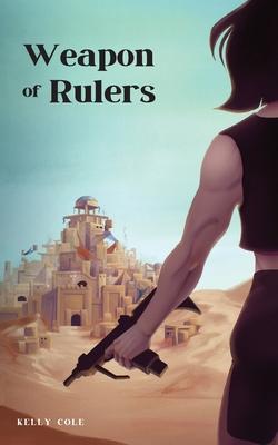 Weapon of Rulers - Kelly Cole
