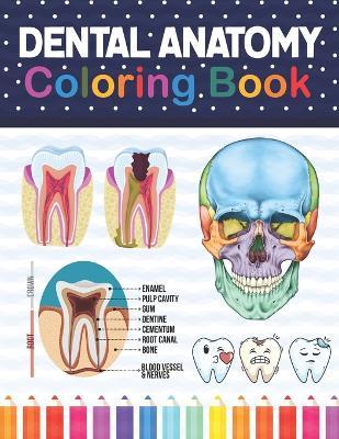 Dental Anatomy Coloring Book: Learn the Basics of Dental Anatomy. Dental Anatomy Coloring Book for Cute Children's, Kids, Boys, Girls, Dental Assist - Samniczell Publication