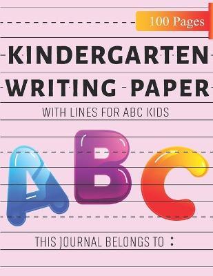 Kindergarten Writing paper: Best Kindergarten writing paper with lines for ABC kids Blank handwriting practice paper with dotted lines - Snifff 11 Publishing